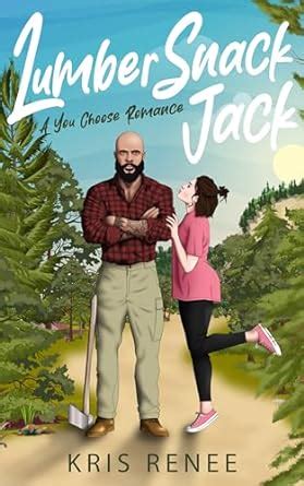 krisrenee1017|LumberSnack Jack: A You Choose Romance by Kris Renee